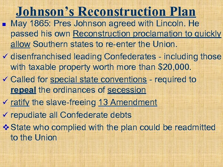 Johnson’s Reconstruction Plan May 1865: Pres Johnson agreed with Lincoln. He passed his own