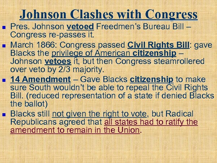 Johnson Clashes with Congress n n Pres. Johnson vetoed Freedmen’s Bureau Bill – Congress