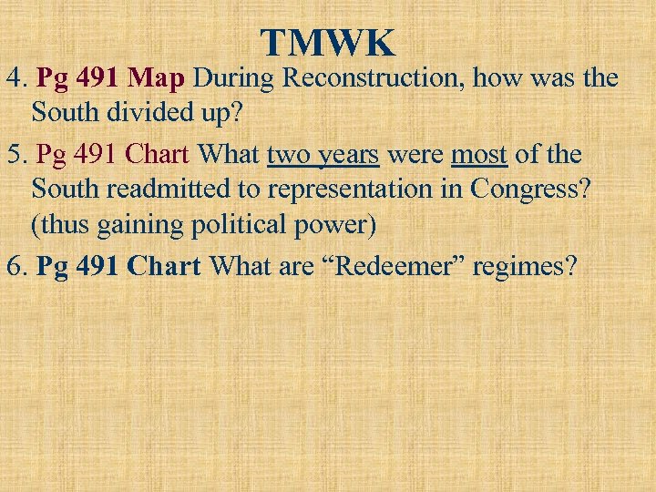 TMWK 4. Pg 491 Map During Reconstruction, how was the South divided up? 5.