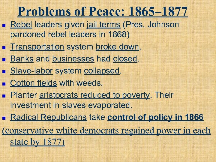 Problems of Peace: 1865– 1877 n n n n Rebel leaders given jail terms