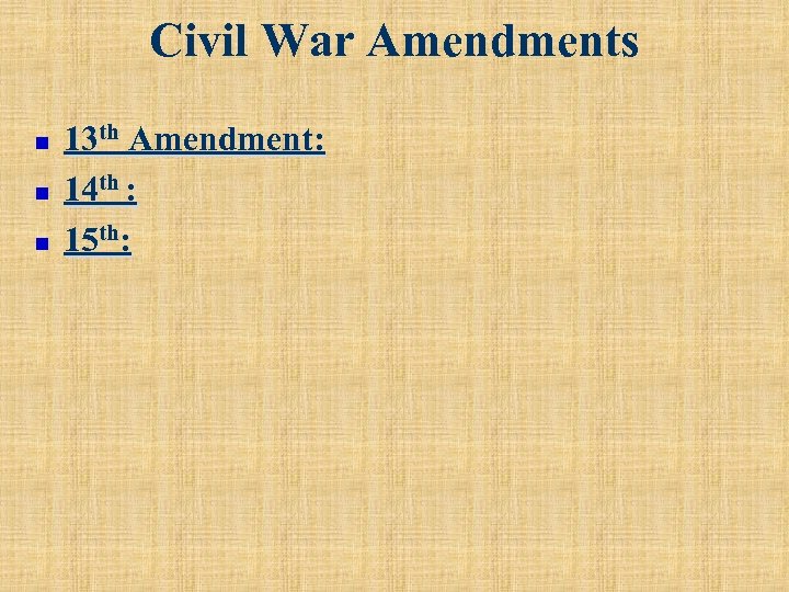 Civil War Amendments n n n 13 th Amendment: 14 th : 15 th: