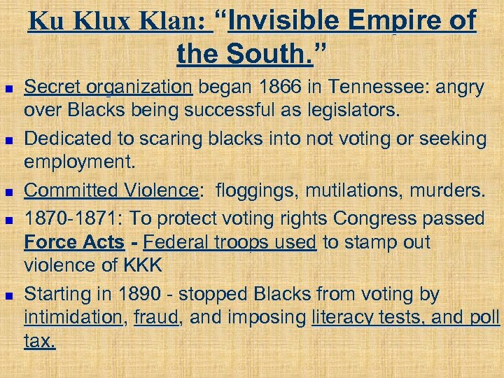 Ku Klux Klan: “Invisible Empire of the South. ” n n n Secret organization