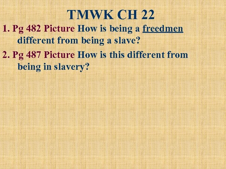 TMWK CH 22 1. Pg 482 Picture How is being a freedmen different from