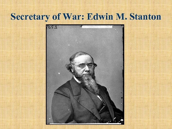 Secretary of War: Edwin M. Stanton 