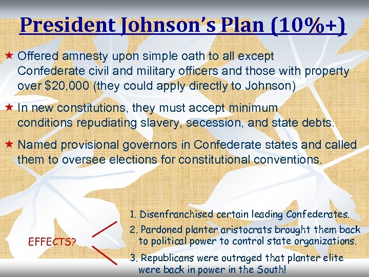 President Johnson’s Plan (10%+) « Offered amnesty upon simple oath to all except Confederate
