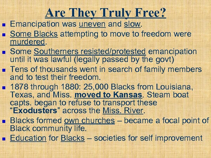 Are They Truly Free? n n n n Emancipation was uneven and slow. Some