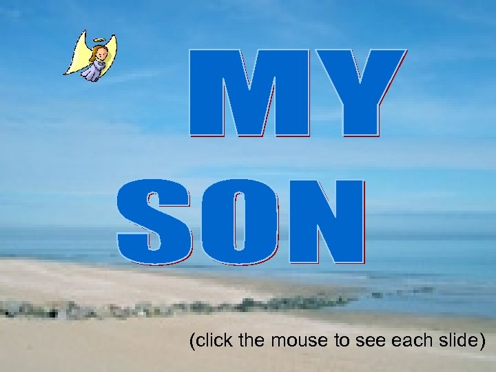 (click the mouse to see each slide) 