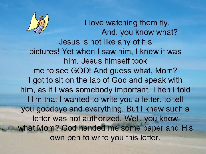 I love watching them fly. And, you know what? Jesus is not like any