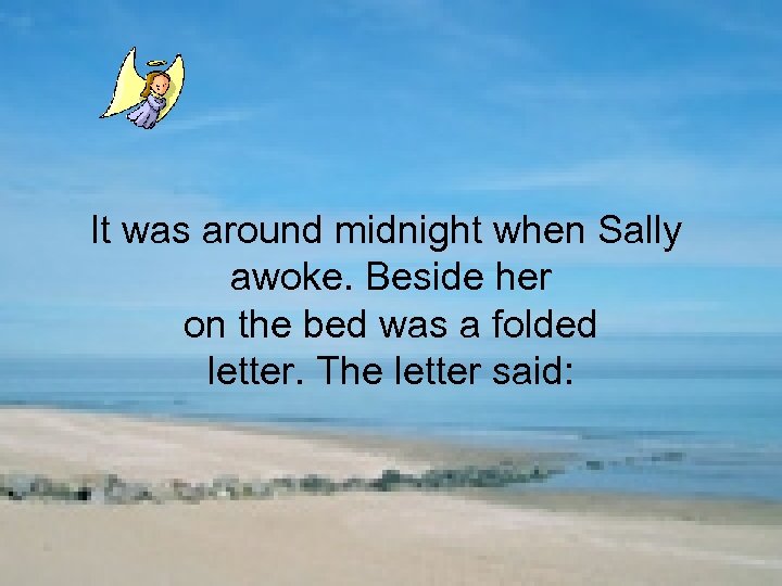 It was around midnight when Sally awoke. Beside her on the bed was a