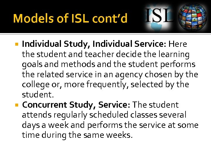 Models of ISL cont’d Individual Study, Individual Service: Here the student and teacher decide
