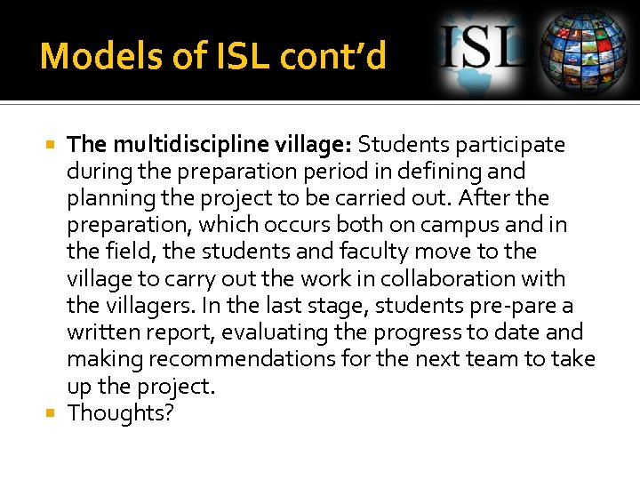 Models of ISL cont’d The multidiscipline village: Students participate during the preparation period in