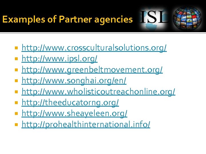 Examples of Partner agencies http: //www. crossculturalsolutions. org/ http: //www. ipsl. org/ http: //www.