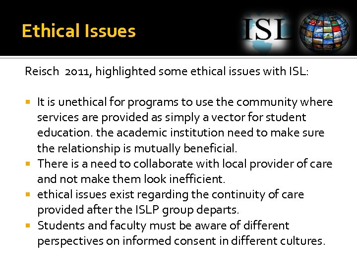  Ethical Issues Reisch 2011, highlighted some ethical issues with ISL: It is unethical