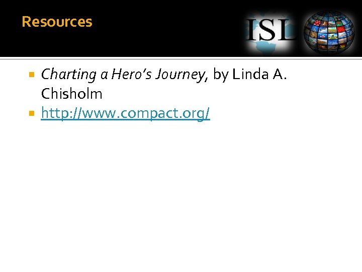 Resources Charting a Hero’s Journey, by Linda A. Chisholm http: //www. compact. org/ 