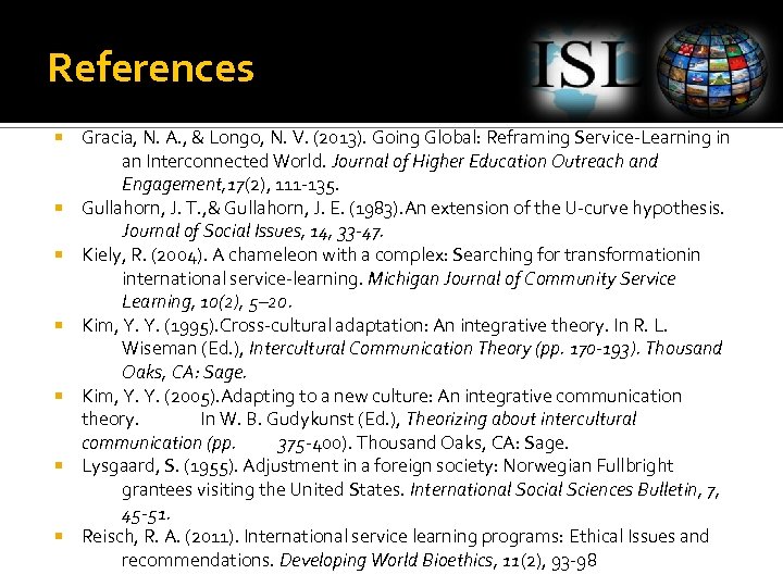 References Gracia, N. A. , & Longo, N. V. (2013). Going Global: Reframing Service-Learning