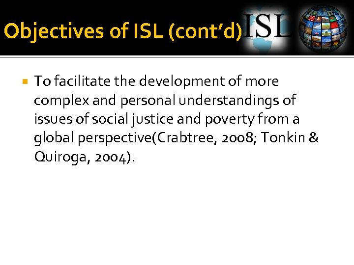 Objectives of ISL (cont’d) To facilitate the development of more complex and personal understandings