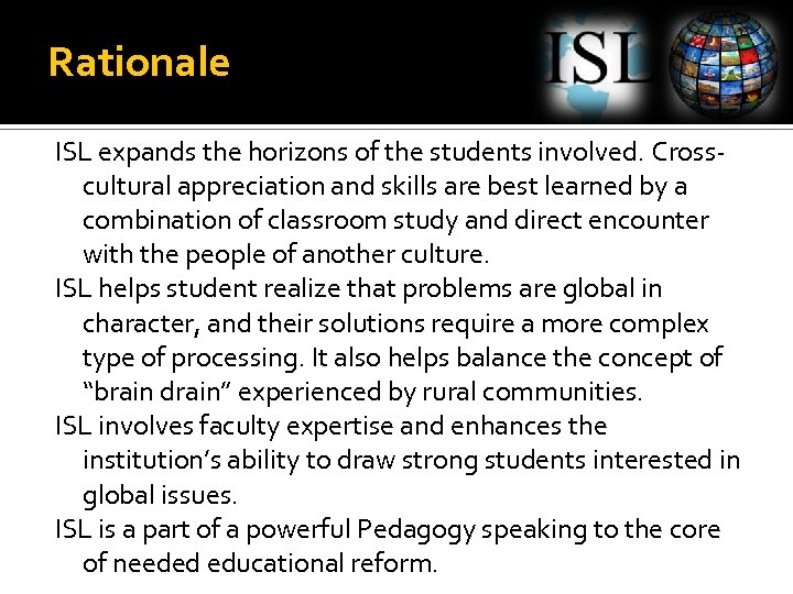 Rationale ISL expands the horizons of the students involved. Crosscultural appreciation and skills are