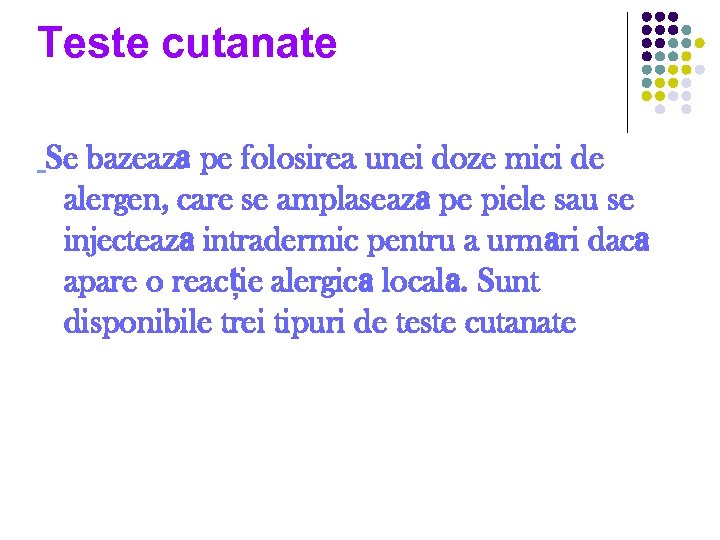 Teste cutanate Se bazează pe folosirea unei doze mici de alergen, care se amplasează