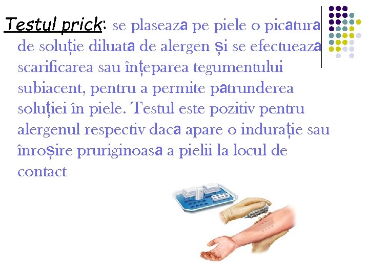 Testul prick: se plasează pe piele o picătură de soluție diluată de alergen și