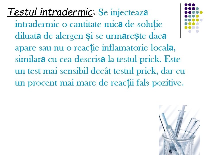 Testul intradermic: Se injectează intradermic o cantitate mică de soluție diluată de alergen și