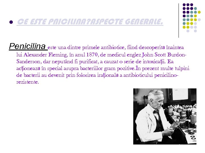 l CE ESTE PNICILINA? ASPECTE GENERALE. Penicilina este una dintre primele antibiotice, fiind descoperită