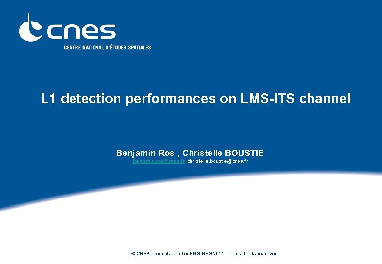 L 1 detection performances on LMS-ITS channel Benjamin Ros , Christelle BOUSTIE Benjamin. ros@cnes.