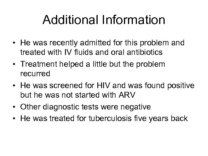 Additional Information • He was recently admitted for this problem and treated with IV