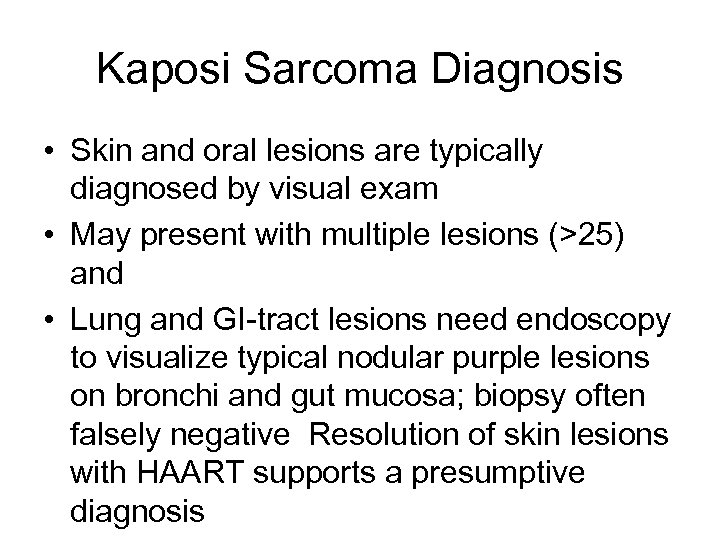 Kaposi Sarcoma Diagnosis • Skin and oral lesions are typically diagnosed by visual exam