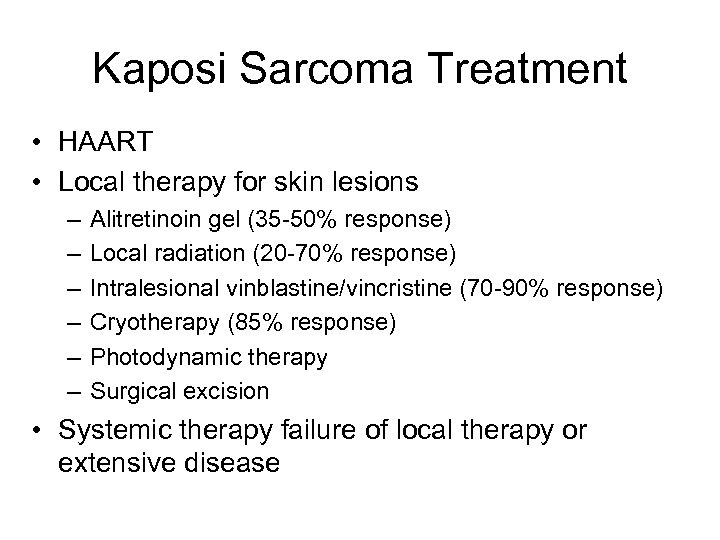 Kaposi Sarcoma Treatment • HAART • Local therapy for skin lesions – – –