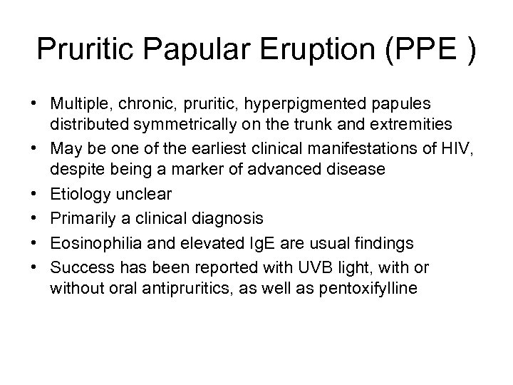 Pruritic Papular Eruption (PPE ) • Multiple, chronic, pruritic, hyperpigmented papules distributed symmetrically on