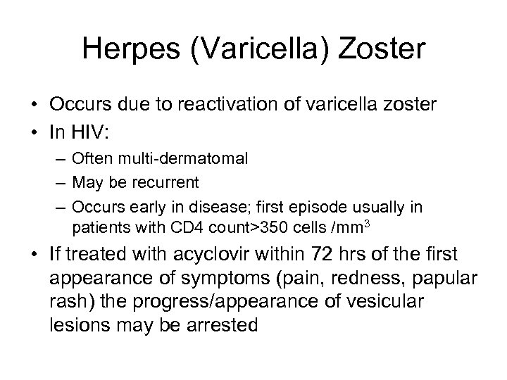 Herpes (Varicella) Zoster • Occurs due to reactivation of varicella zoster • In HIV: