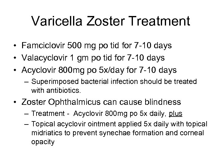 Varicella Zoster Treatment • Famciclovir 500 mg po tid for 7 -10 days •