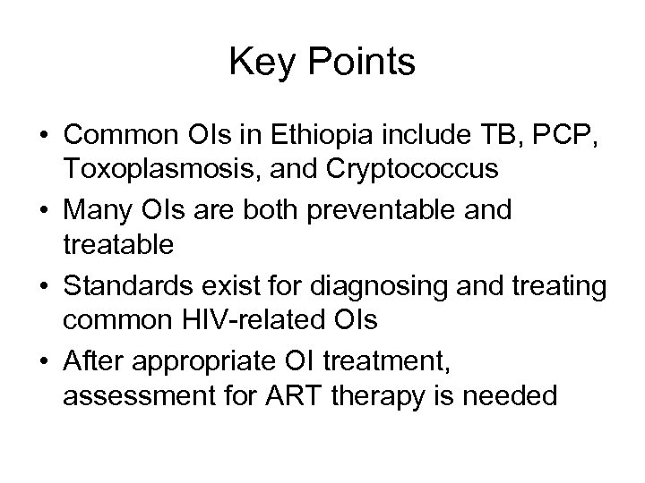 Key Points • Common OIs in Ethiopia include TB, PCP, Toxoplasmosis, and Cryptococcus •