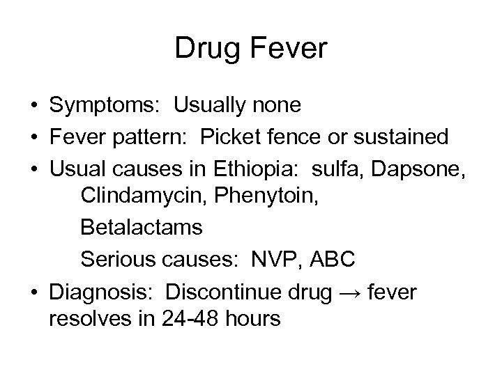 Drug Fever • Symptoms: Usually none • Fever pattern: Picket fence or sustained •