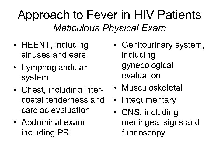Approach to Fever in HIV Patients Meticulous Physical Exam • HEENT, including sinuses and