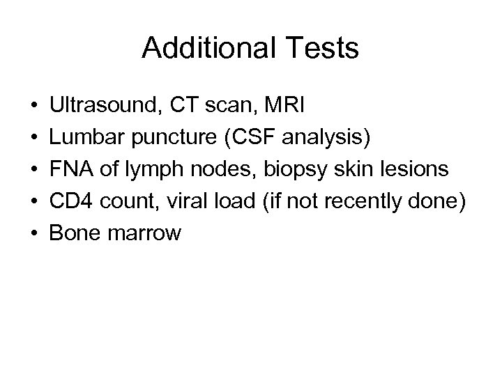 Additional Tests • • • Ultrasound, CT scan, MRI Lumbar puncture (CSF analysis) FNA