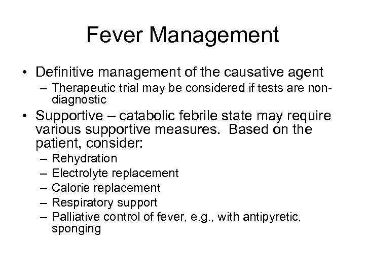 Fever Management • Definitive management of the causative agent – Therapeutic trial may be