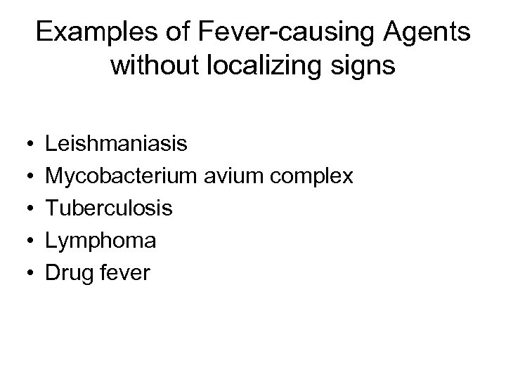 Examples of Fever-causing Agents without localizing signs • • • Leishmaniasis Mycobacterium avium complex