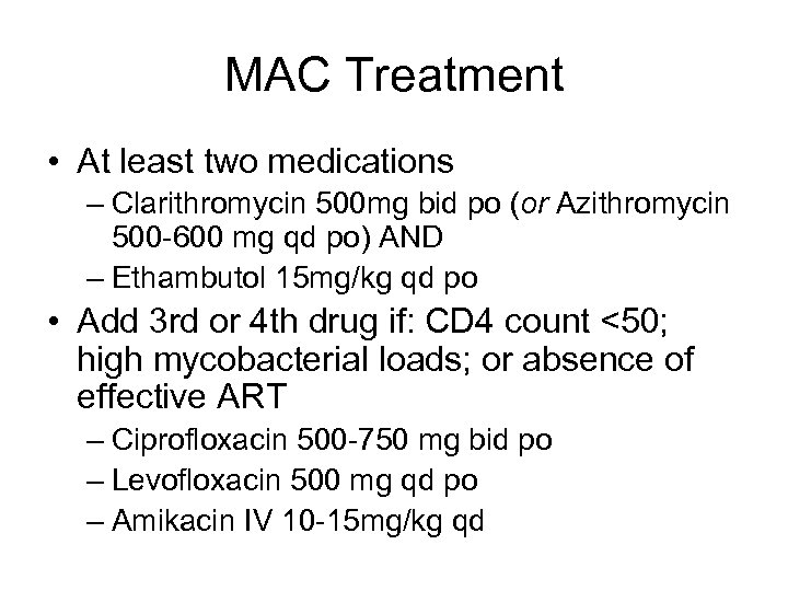 MAC Treatment • At least two medications – Clarithromycin 500 mg bid po (or
