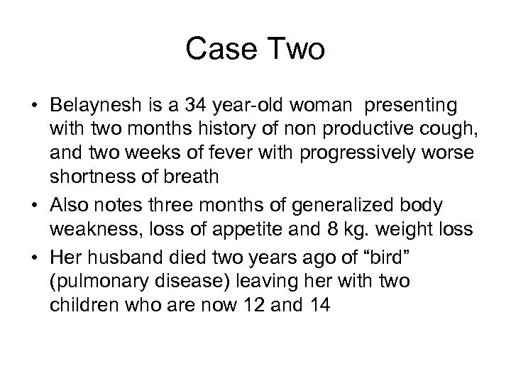 Case Two • Belaynesh is a 34 year-old woman presenting with two months history
