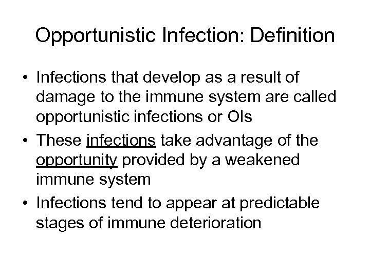 Opportunistic Infection: Definition • Infections that develop as a result of damage to the