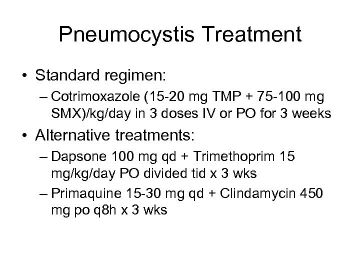 Pneumocystis Treatment • Standard regimen: – Cotrimoxazole (15 -20 mg TMP + 75 -100