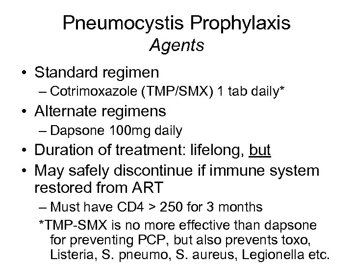 Pneumocystis Prophylaxis Agents • Standard regimen – Cotrimoxazole (TMP/SMX) 1 tab daily* • Alternate