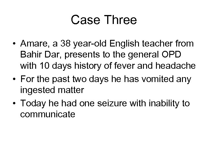 Case Three • Amare, a 38 year-old English teacher from Bahir Dar, presents to