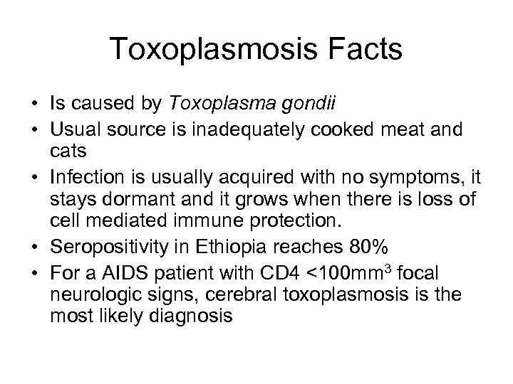Toxoplasmosis Facts • Is caused by Toxoplasma gondii • Usual source is inadequately cooked