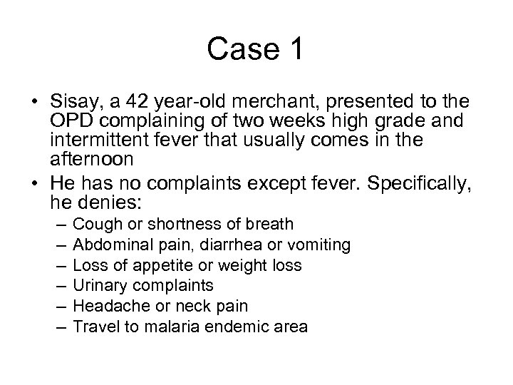 Case 1 • Sisay, a 42 year-old merchant, presented to the OPD complaining of