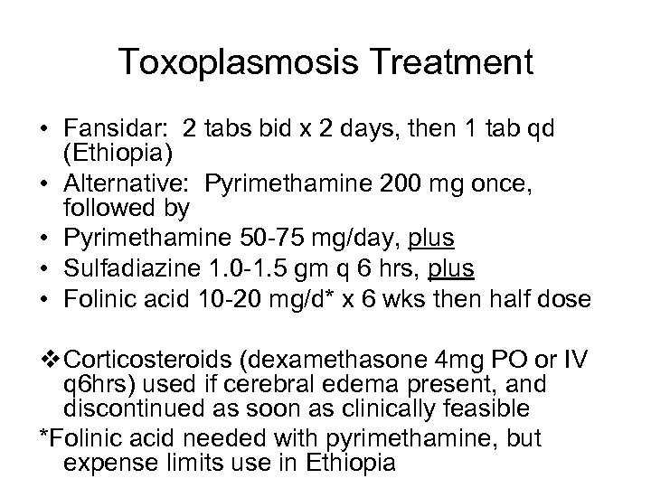 Toxoplasmosis Treatment • Fansidar: 2 tabs bid x 2 days, then 1 tab qd