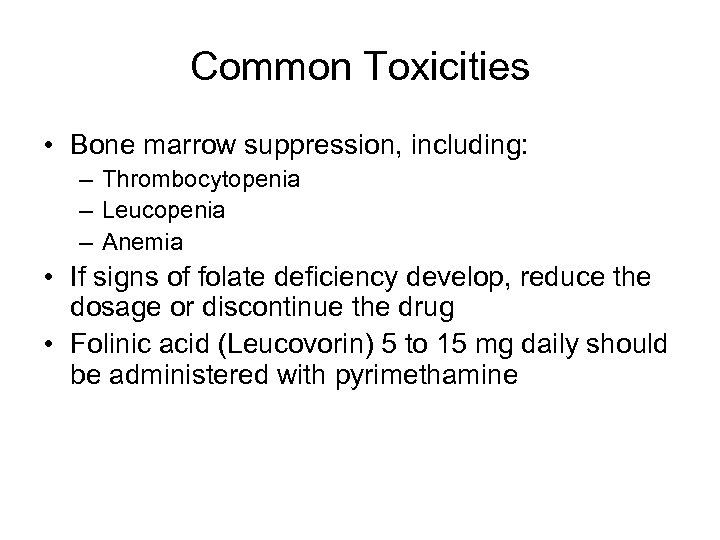 Common Toxicities • Bone marrow suppression, including: – Thrombocytopenia – Leucopenia – Anemia •