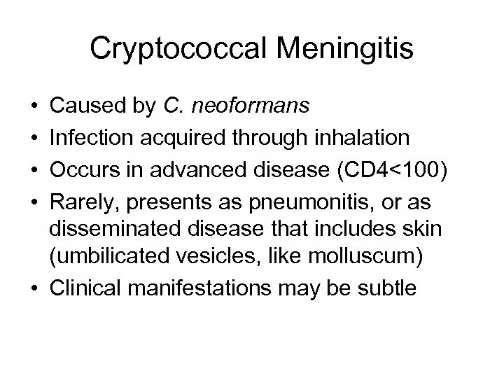 Cryptococcal Meningitis • • Caused by C. neoformans Infection acquired through inhalation Occurs in