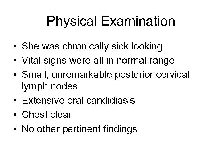 Physical Examination • She was chronically sick looking • Vital signs were all in